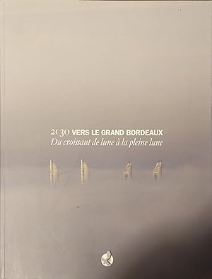 Seller image for 2030, vers le grand Bordeaux. Du croissant de lune  la pleine lune. for sale by Librairie Et Ctera (et caetera) - Sophie Rosire