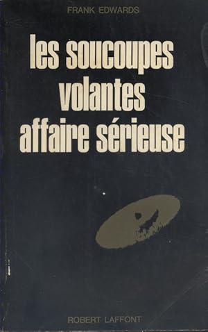 Les soucoupes volantes, affaire sérieuse.