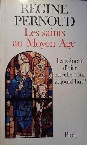 Les saints au Moyen Age. La sainteté d'hier est-elle pour aujourd'hui ?