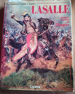 Seller image for Le Gnral Comte Charles Lasalle. 1775-1809. Premier cavalier de l'Empire. for sale by Librairie Et Ctera (et caetera) - Sophie Rosire