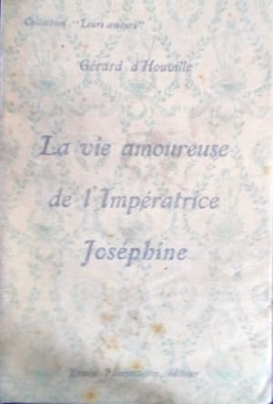 Bild des Verkufers fr La vie amoureuse de l'Impratrice Josphine. zum Verkauf von Librairie Et Ctera (et caetera) - Sophie Rosire