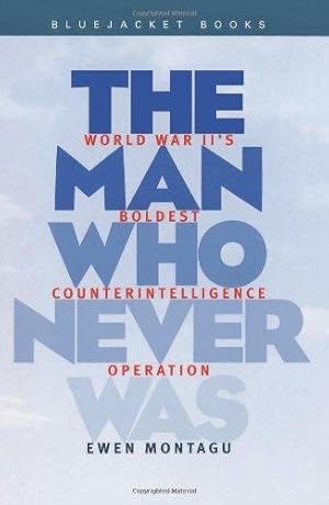 Bild des Verkufers fr Man Who Never Was: World War II's Boldest Counterintelligence Operation zum Verkauf von WeBuyBooks