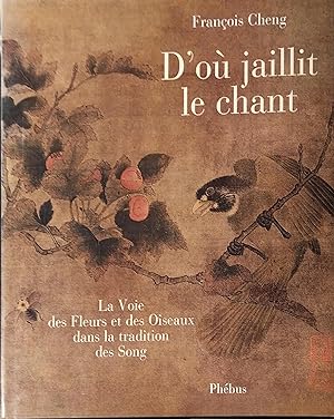 Seller image for D'o jaillit le chant. La voie des fleurs et des oiseaux dans la traditions des Song. for sale by Librairie Et Ctera (et caetera) - Sophie Rosire