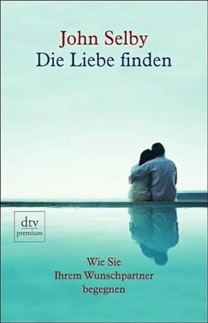 Seller image for Die Liebe finden: Wie Sie Ihrem Wunschpartner begegnen Wie Sie Ihrem Wunschpartner begegnen for sale by Berliner Bchertisch eG