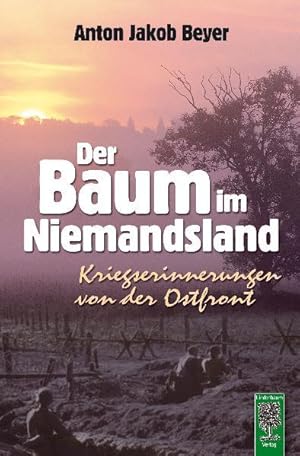 Der Baum im Niemandsland: Kriegserinnerungen von der Ostfront