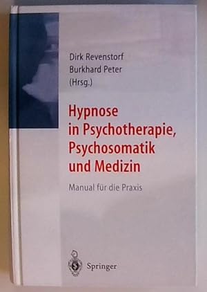 Hypnose in Psychotherapie, Psychosomatik und Medizin: Manual für die Praxis Manual für die Praxis
