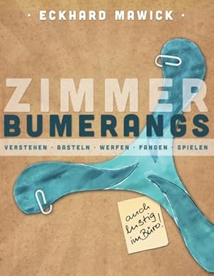 Zimmerbumerangs: verstehen, basteln, werfen, fangen, spielen verstehen, basteln, werfen, fangen, ...