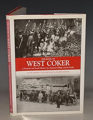 Seller image for The Book Of West Coker. A Pictorial and Social History of a Somerset Village and its People. for sale by PROCTOR / THE ANTIQUE MAP & BOOKSHOP