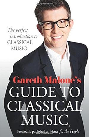 Seller image for Gareth Malone's Guide to Classical Music: The Perfect Introduction to Classical Music for sale by WeBuyBooks 2