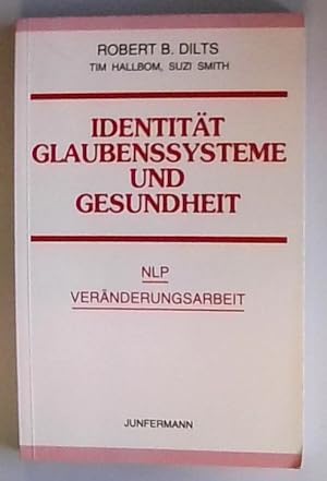 Identität, Glaubenssysteme und Gesundheit: NLP Veränderungsarbeit NLP Veränderungsarbeit