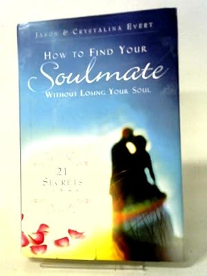 Immagine del venditore per How to Find Your Soulmate Without Losing Your Soul: 21 Secrets for Women venduto da World of Rare Books