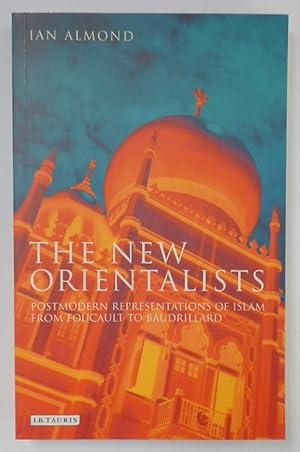 Bild des Verkufers fr The New Orientalists: Post Modern Representations of Islam from Foucault to Baudrillard zum Verkauf von PsychoBabel & Skoob Books