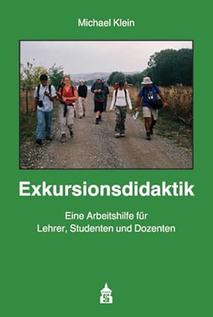 Exkursionsdidaktik: Eine Arbeitshilfe für Lehrer, Studenten und Dozenten; inklusive neuer Kapitel...