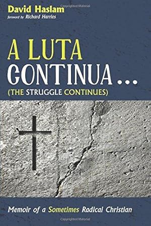 Seller image for A Luta Continua . . . (The Struggle Continues): Memoir of a Sometimes Radical Christian for sale by WeBuyBooks