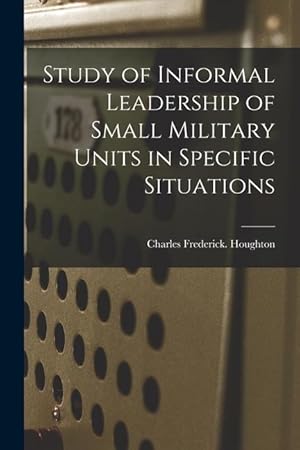 Bild des Verkufers fr Study of Informal Leadership of Small Military Units in Specific Situations zum Verkauf von moluna