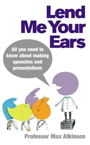 Bild des Verkufers fr Lend Me Your Ears: All You Need to Know About Making Speeches and Presentations zum Verkauf von WeBuyBooks