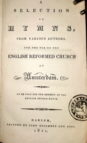 A selection of hymns from various authors for the use of the English Reformed Church at Amsterdam...