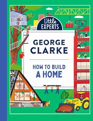 Imagen del vendedor de How to Build a Home: George Clarke  s unmissable, new illustrated non-fiction children  s book for 2024 on homes and architecture by Clarke, George [Hardcover ] a la venta por booksXpress