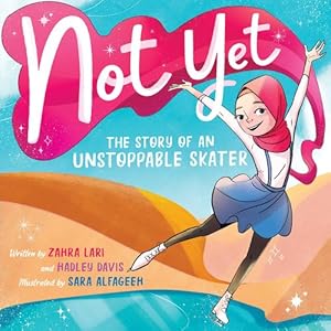 Image du vendeur pour Not Yet: The Story of an Unstoppable Skater by Davis, Hadley, Lari, Zahra [Hardcover ] mis en vente par booksXpress