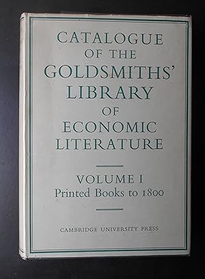 Seller image for University of London Library,Catalogue of The Goldsmith's Library of Economic Literature,Volume 1 "Printed Books to 1800" for sale by Springwell Books