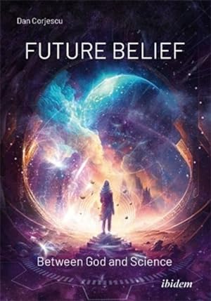 Bild des Verkufers fr Future Belief : Between God and Science zum Verkauf von GreatBookPrices