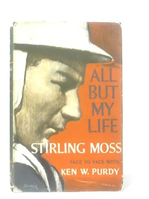 Seller image for All But My Life: Stirling Moss face to face with Ken W. Purdy for sale by World of Rare Books