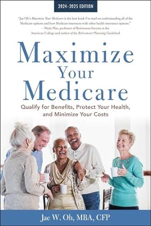 Seller image for Maximize Your Medicare: 2024-2025 Edition: Qualify for Benefits, Protect Your Health, and Minimize Your Costs by Oh MBA, Jae [Paperback ] for sale by booksXpress