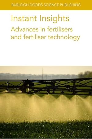 Seller image for Instant Insights: Advances in fertilisers and fertiliser technology (Burleigh Dodds Science: Instant Insights, 89) by Miller, Dr Paul, Long, Dr Dan S., Hopkins, Prof Bryan G., Bar-Tal, Dr Asher, Yermiyahu, Dr Uri, Ben-Gal, Dr Alon [Paperback ] for sale by booksXpress