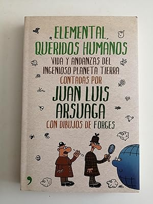 Elemental, queridos humanos : vida y andanzas del ingenioso planeta Tierra contadas por Juan Luis...