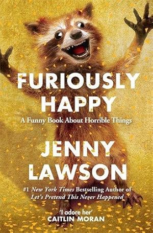 Bild des Verkufers fr Furiously Happy: A Funny Book About Horrible Things zum Verkauf von WeBuyBooks