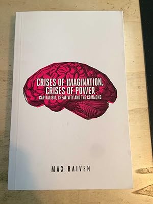 Bild des Verkufers fr Crisis Of Imagination, Crisis Of Power: Capitalism, Creativity And The Commons zum Verkauf von Dreadnought Books