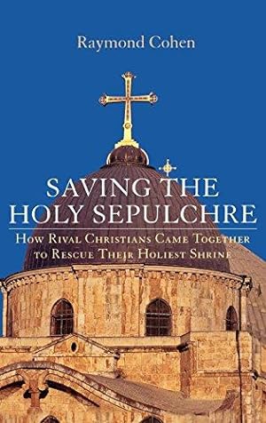 Bild des Verkufers fr Saving the Holy Sepulchre: How Rival Christians Came Together to Rescue Their Holiest Shrine zum Verkauf von WeBuyBooks