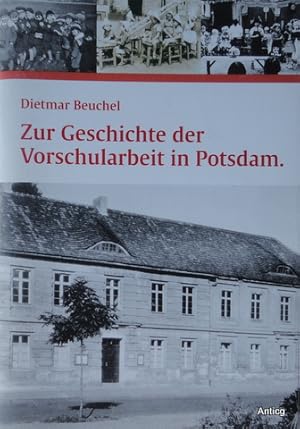 Zur Geschichte der Vorschularbeit in Potsdam. Dargestellt an den beiden Kindereinrichtungen des W...