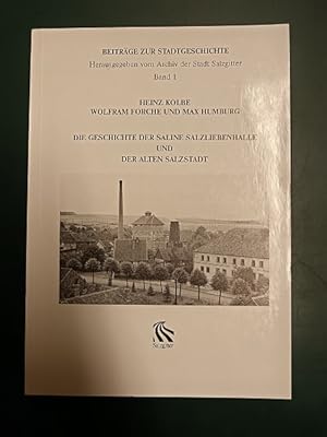 Die Geschichte der Saline Salzliebenhalle und der alten Salzstadt. (= Beiträge zur Stadtgeschicht...