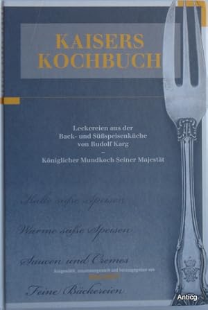 Imagen del vendedor de Kaisers Kochbuch. Leckereien aus der Back- und Ssspeisenkche von Rudolf Karg - Kniglicher Mundkoch seiner Majestt. a la venta por Antiquariat Gntheroth