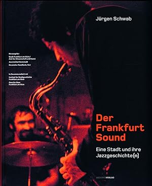 Der Frankfurt-Sound. Eine Stadt und ihre Jazzgeschichte(n). Mit Beiträgen von Harald Hertel, Guen...