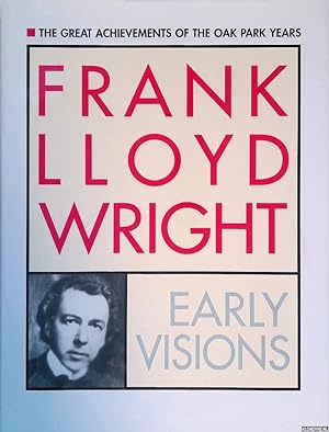 Bild des Verkufers fr Frank Lloyd Wright: Early Visions - The Great Achievement of the Oak Park Years zum Verkauf von Klondyke