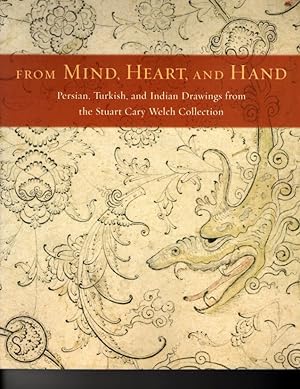 Seller image for From Mind, Heart, and Hand: Persian, Turkish, and Indian Drawings from the Stuart Cary Welch Collection for sale by Orca Knowledge Systems, Inc.