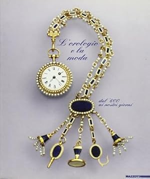 Immagine del venditore per L'Orologio e la Moda dal '600 ai Giorni Nostri venduto da Il Salvalibro s.n.c. di Moscati Giovanni