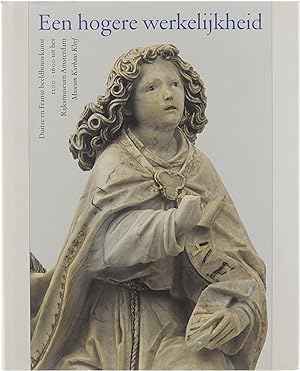 Bild des Verkufers fr Een hoggere werklijkheid : Duitse en Franse beeldhouwkunst, 1200-1600, uit het Rijksmuseum Amsterdam zum Verkauf von Untje.com