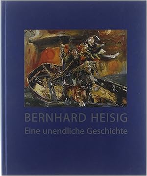 Bild des Verkufers fr Bernhard Heisig : eine unendliche Geschichte zum Verkauf von Untje.com