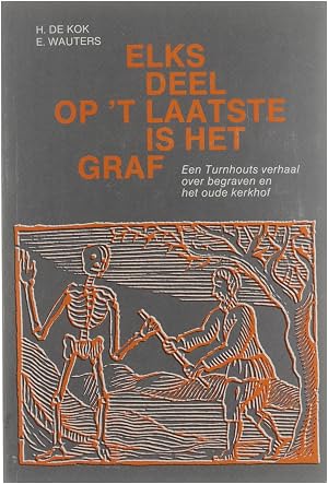 Seller image for Elks deel op 't laatst is het graf - Een Turnhouts verhaal over begraven en het oude kerkhof for sale by Untje.com