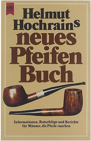 Helmut Hochrain's neues Pfeifenbuch: Informationen, Ratschläge und Berichte für Männer, die Pfeif...