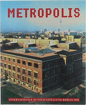 Bild des Verkufers fr Metropolis : Internationale Kunstausstellung Berlin, 1991 : [Martin-Gropius-Bau, Berlin, 20. April - 21. Juli 1991] zum Verkauf von Untje.com