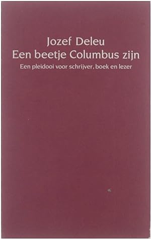 Bild des Verkufers fr Een beetje Columbus zijn. Een pleidooi voor schrijver, boek en lezer zum Verkauf von Untje.com