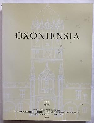 Seller image for Oxoniensia: A Journal Dealing With the Archaeology, History and Architecture of Oxford and its Neighbourhood. Volume LXX, 2005 for sale by Leabeck Books