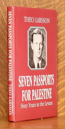 SEVEN PASSPORTS FOR PALESTINE, SIXTY YEARS IN THE LEVANT