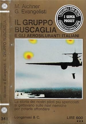 Bild des Verkufers fr Il Gruppo Buscaglia e gli aerosiluranti italiani La storia dei nostri piloti pi spericolati: si gettavano sulle navi nemiche per poterle affondare zum Verkauf von Biblioteca di Babele