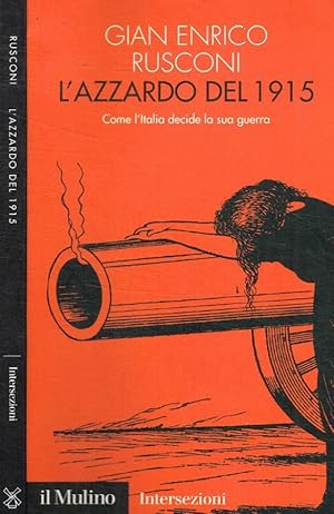 Bild des Verkufers fr L'azzardo del 1915 Come l'Italia decide la sua guerra zum Verkauf von Biblioteca di Babele