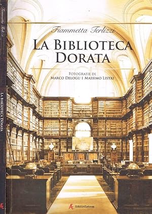 Bild des Verkufers fr La biblioteca dorata Fotografie di Marco Delogu e Massimo Listri zum Verkauf von Biblioteca di Babele